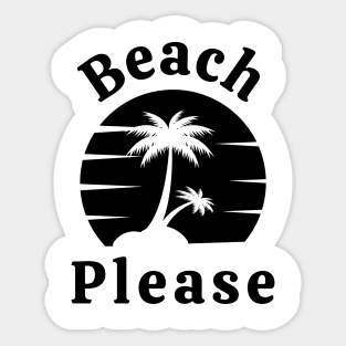 Beach Please. Fun Summer, Beach, Sand, Surf Design. Sticker